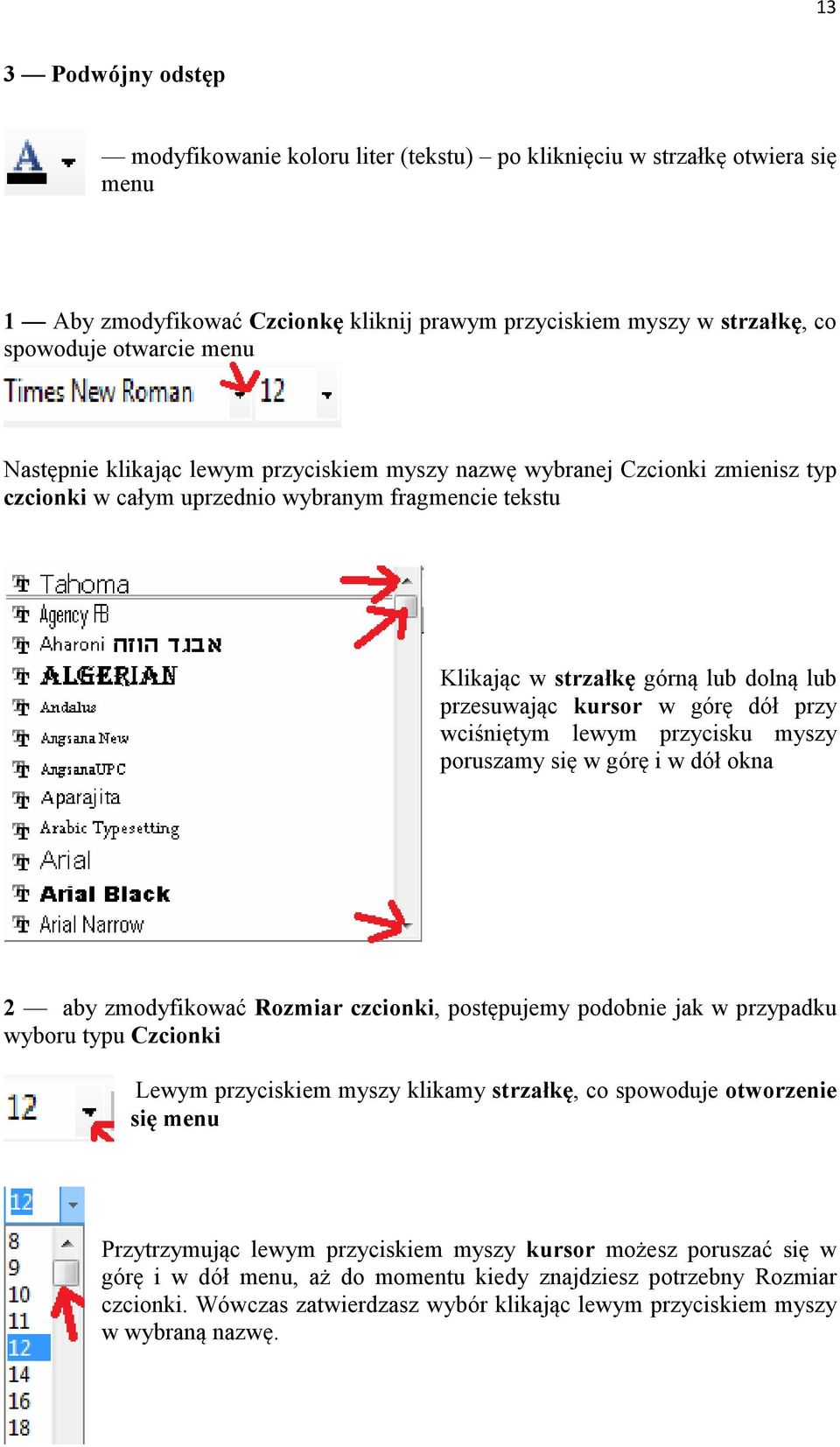 dół przy wciśniętym lewym przycisku myszy poruszamy się w górę i w dół okna 2 aby zmodyfikować Rozmiar czcionki, postępujemy podobnie jak w przypadku wyboru typu Czcionki Lewym przyciskiem myszy