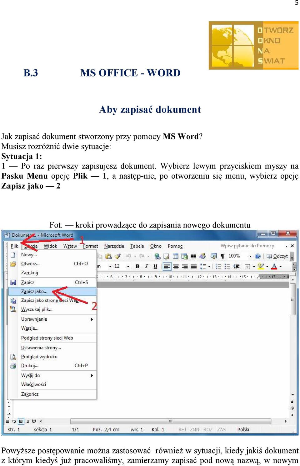 Wybierz lewym przyciskiem myszy na Pasku Menu opcję Plik 1, a następ-nie, po otworzeniu się menu, wybierz opcję Zapisz jako 2