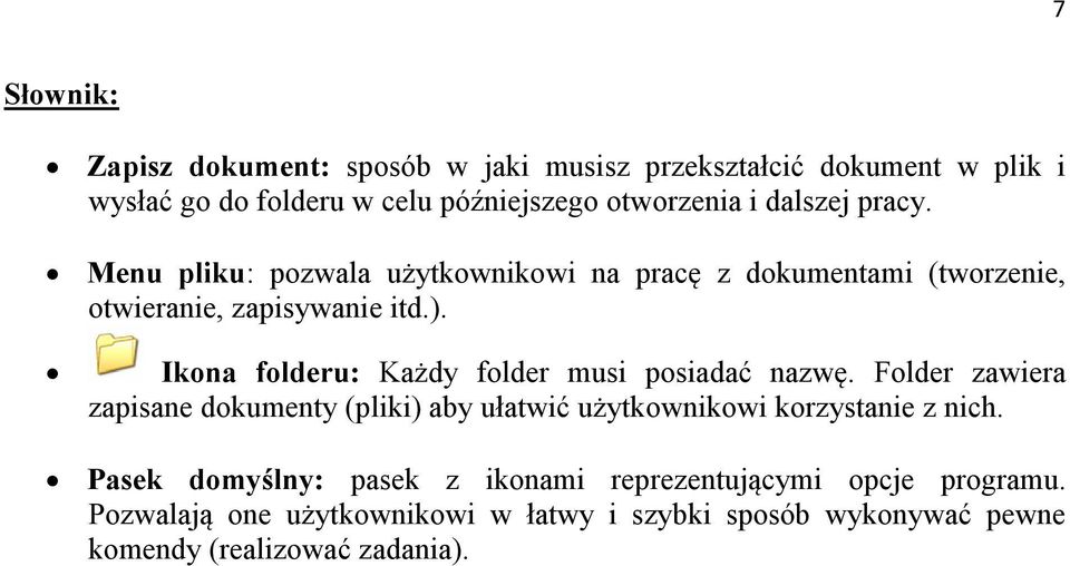 Ikona folderu: Każdy folder musi posiadać nazwę. Folder zawiera zapisane dokumenty (pliki) aby ułatwić użytkownikowi korzystanie z nich.