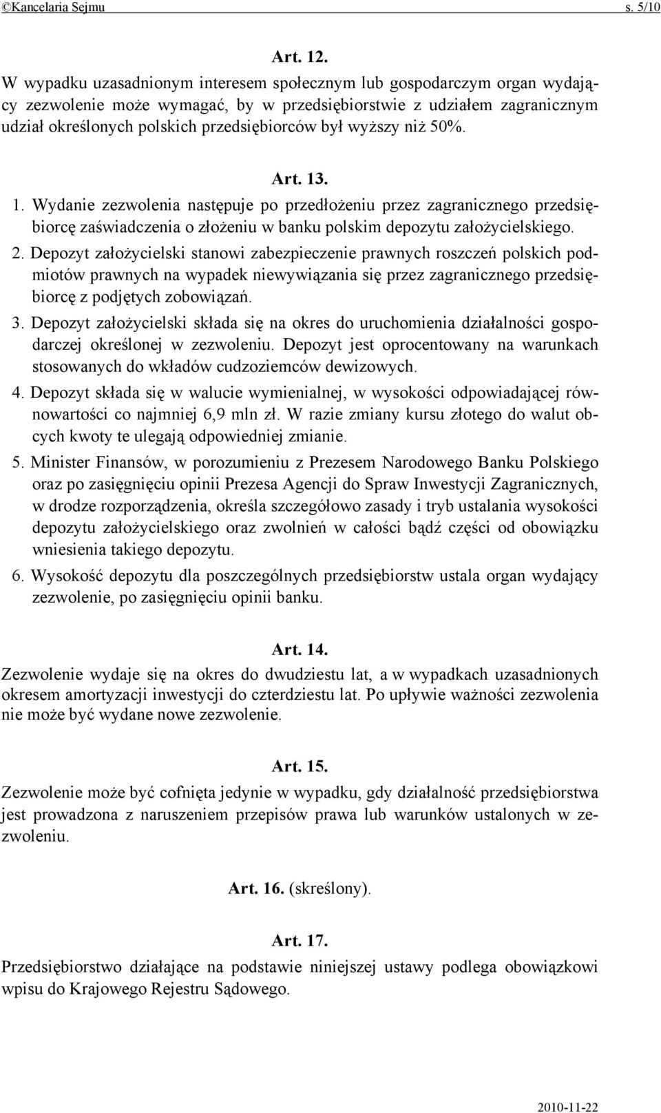 wyższy niż 50%. Art. 13. 1. Wydanie zezwolenia następuje po przedłożeniu przez zagranicznego przedsiębiorcę zaświadczenia o złożeniu w banku polskim depozytu założycielskiego. 2.