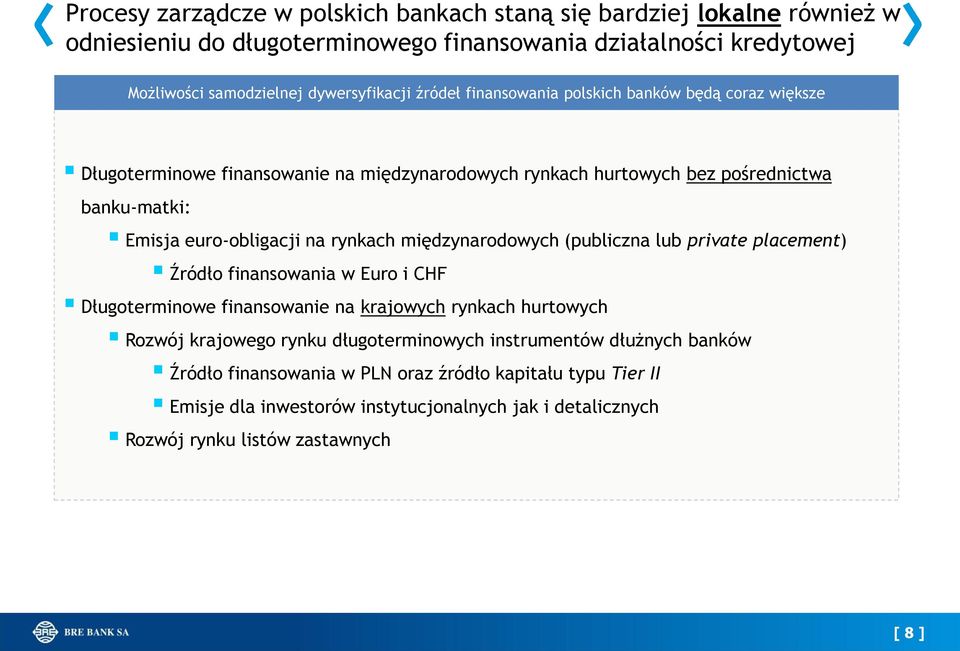 międzynarodowych (publiczna lub private placement) Źródło finansowania w Euro i CHF Długoterminowe finansowanie na krajowych rynkach hurtowych Rozwój krajowego rynku długoterminowych