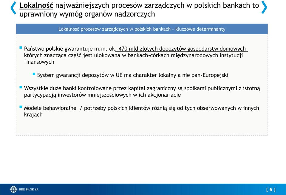 470 mld złotych depozytów gospodarstw domowych, których znacząca część jest ulokowana w bankach-córkach międzynarodowych instytucji finansowych System gwarancji depozytów w