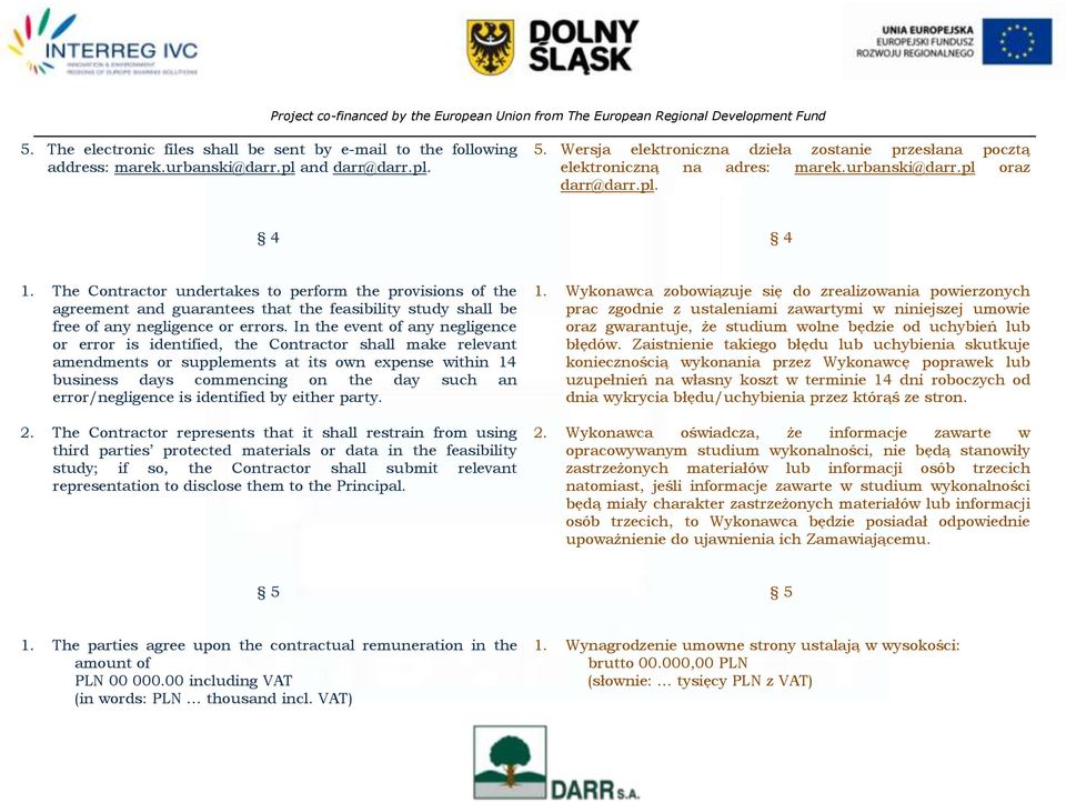 The Contractor undertakes to perform the provisions of the agreement and guarantees that the feasibility study shall be free of any negligence or errors.