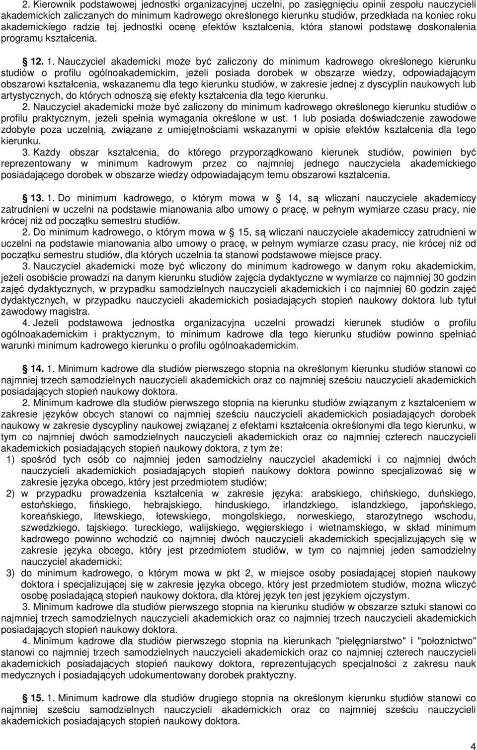 . 1. Nauczyciel akademicki może być zaliczony do minimum kadrowego określonego kierunku studiów o profilu ogólnoakademickim, jeżeli posiada dorobek w obszarze wiedzy, odpowiadającym obszarowi