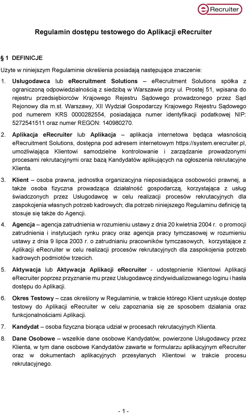 Prostej 51, wpisana do rejestru przedsiębiorców Krajowego Rejestru Sądowego prowadzonego przez Sąd Rejonowy dla m.st. Warszawy, XII Wydział Gospodarczy Krajowego Rejestru Sądowego pod numerem KRS 0000282554, posiadająca numer identyfikacji podatkowej NIP: 5272541511 oraz numer REGON: 140980270.