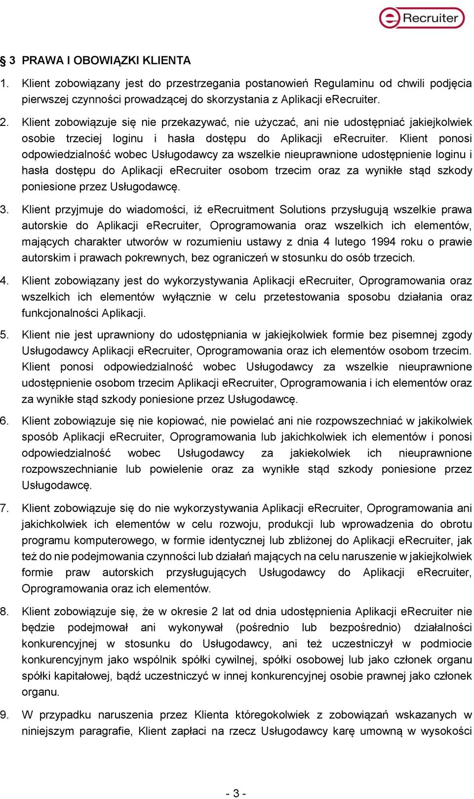 Klient ponosi odpowiedzialność wobec Usługodawcy za wszelkie nieuprawnione udostępnienie loginu i hasła dostępu do Aplikacji erecruiter osobom trzecim oraz za wynikłe stąd szkody poniesione przez