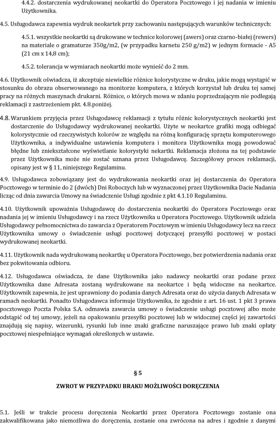 wszystkie neokartki są drukowane w technice kolorowej (awers) oraz czarno-białej (rewers) na materiale o gramaturze 350g/m2, (w przypadku karnetu 250 g/m2) w jednym formacie - A5 (21 cm x 14,8 cm); 4.