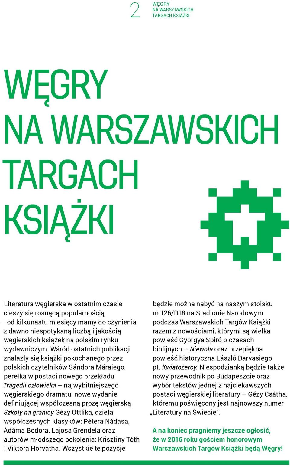 Wśród ostatnich publikacji znalazły się książki pokochanego przez polskich czytelników Sándora Máraiego, perełka w postaci nowego przekładu Tragedii człowieka najwybitniejszego węgierskiego dramatu,