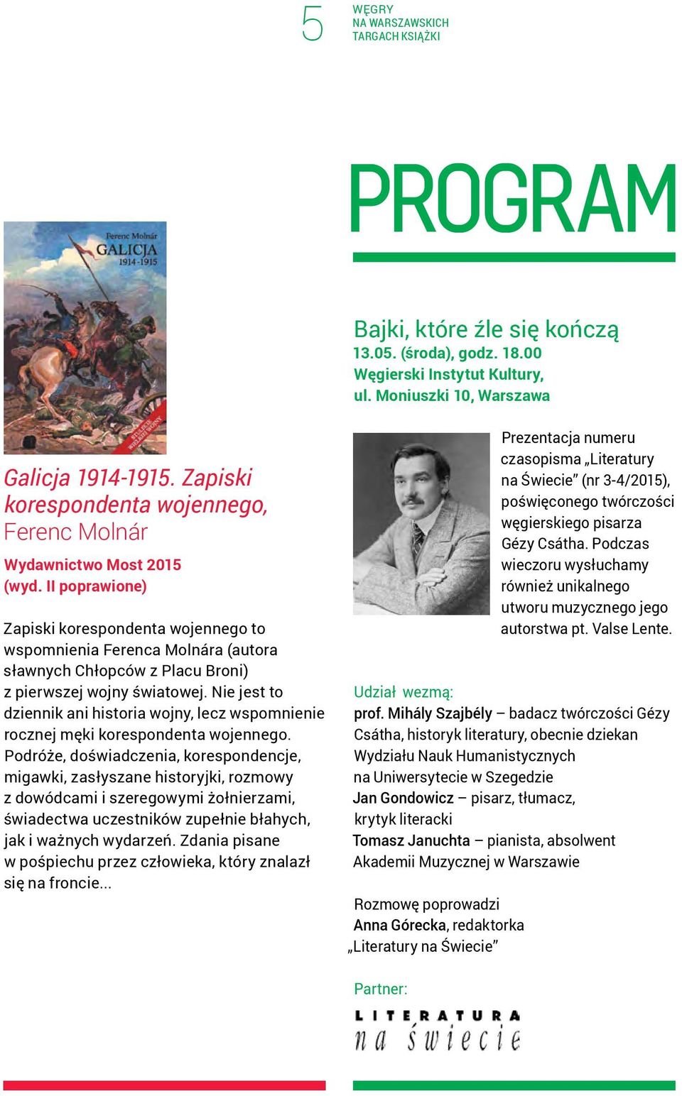 II poprawione) Zapiski korespondenta wojennego to wspomnienia Ferenca Molnára (autora sławnych Chłopców z Placu Broni) z pierwszej wojny światowej.