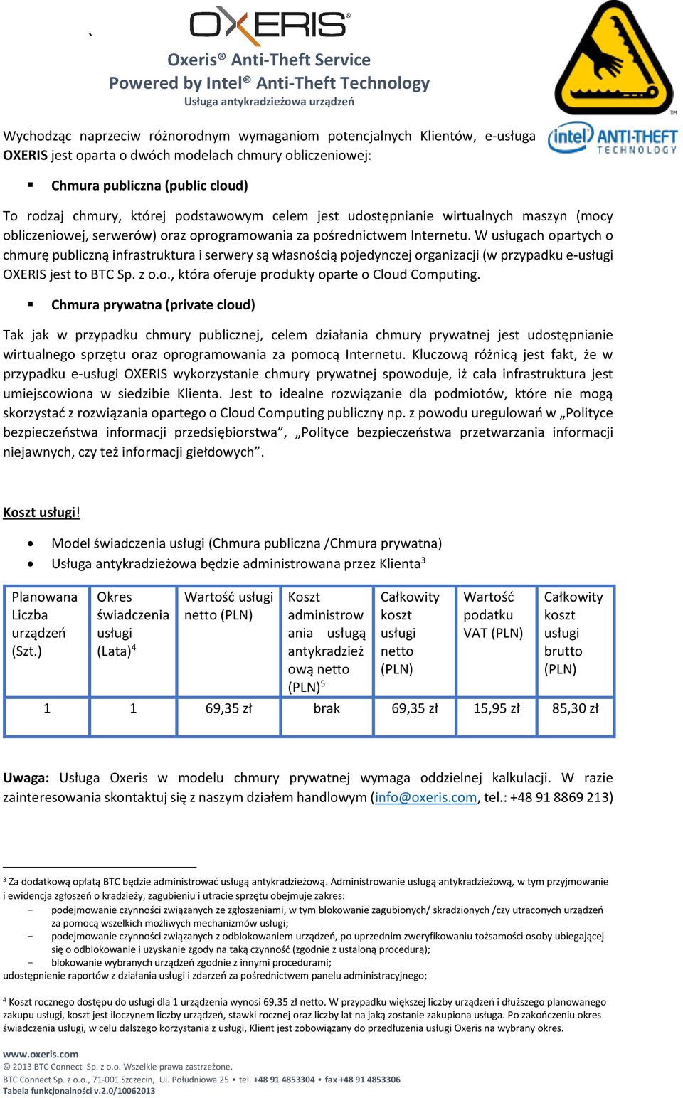 W usługach opartych o chmurę publiczną infrastruktura i serwery są własnością pojedynczej organizacji (w przypadku e-usługi OXERIS jest to BTC Sp. z o.o., która oferuje produkty oparte o Cloud Computing.