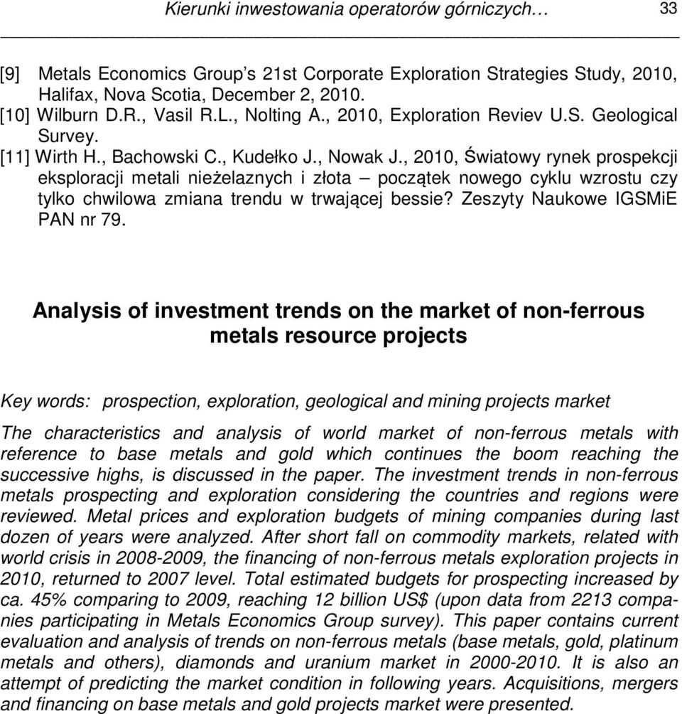 , 2010, Światowy rynek prospekcji eksploracji metali nieżelaznych i złota początek nowego cyklu wzrostu czy tylko chwilowa zmiana trendu w trwającej bessie? Zeszyty Naukowe IGSMiE PAN nr 79.