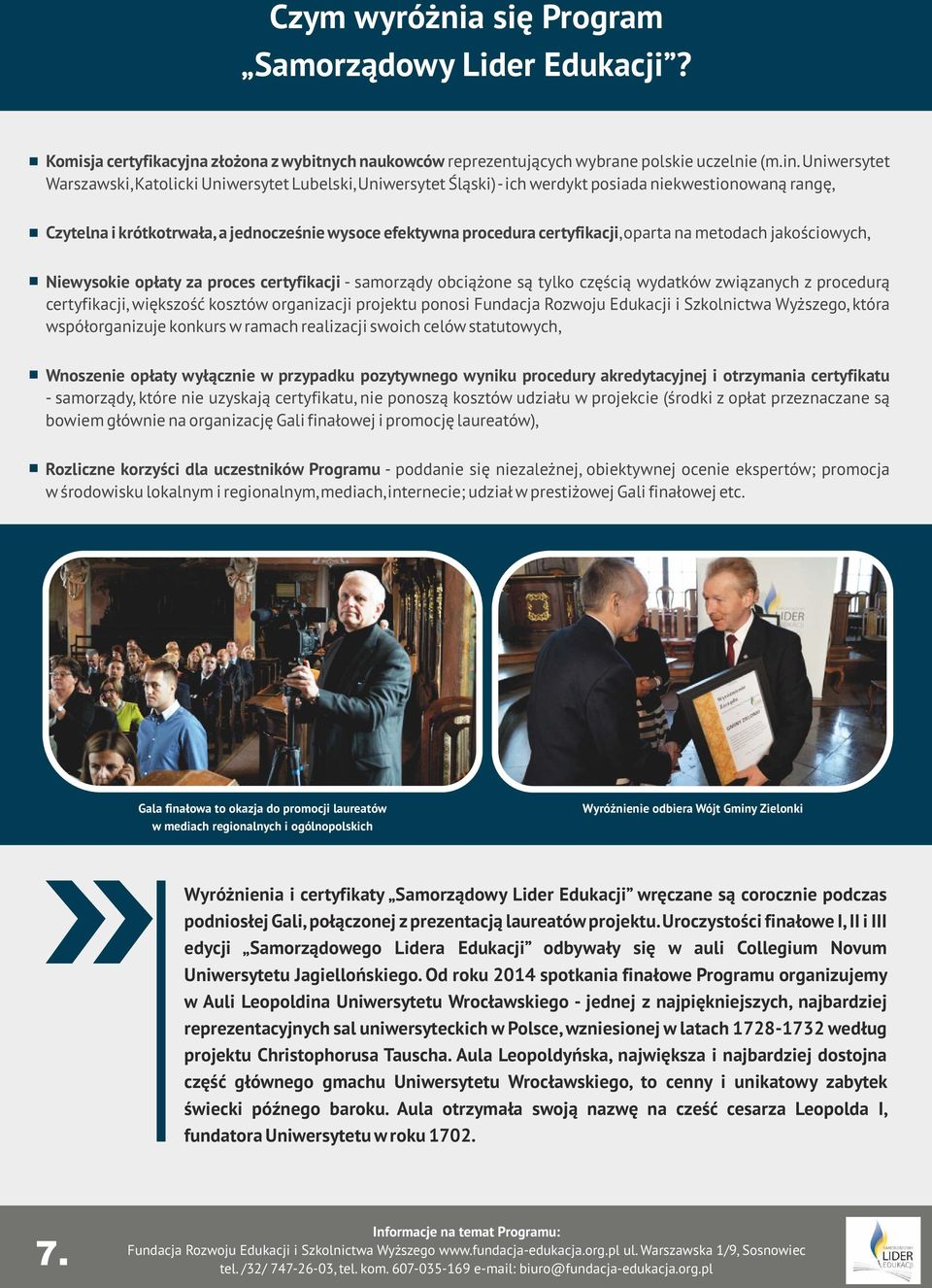 certyfikacji, oparta na metodach jakościowych, Niewysokie opłaty za proces certyfikacji - samorządy obciążone są tylko częścią wydatków związanych z procedurą certyfikacji, większość kosztów
