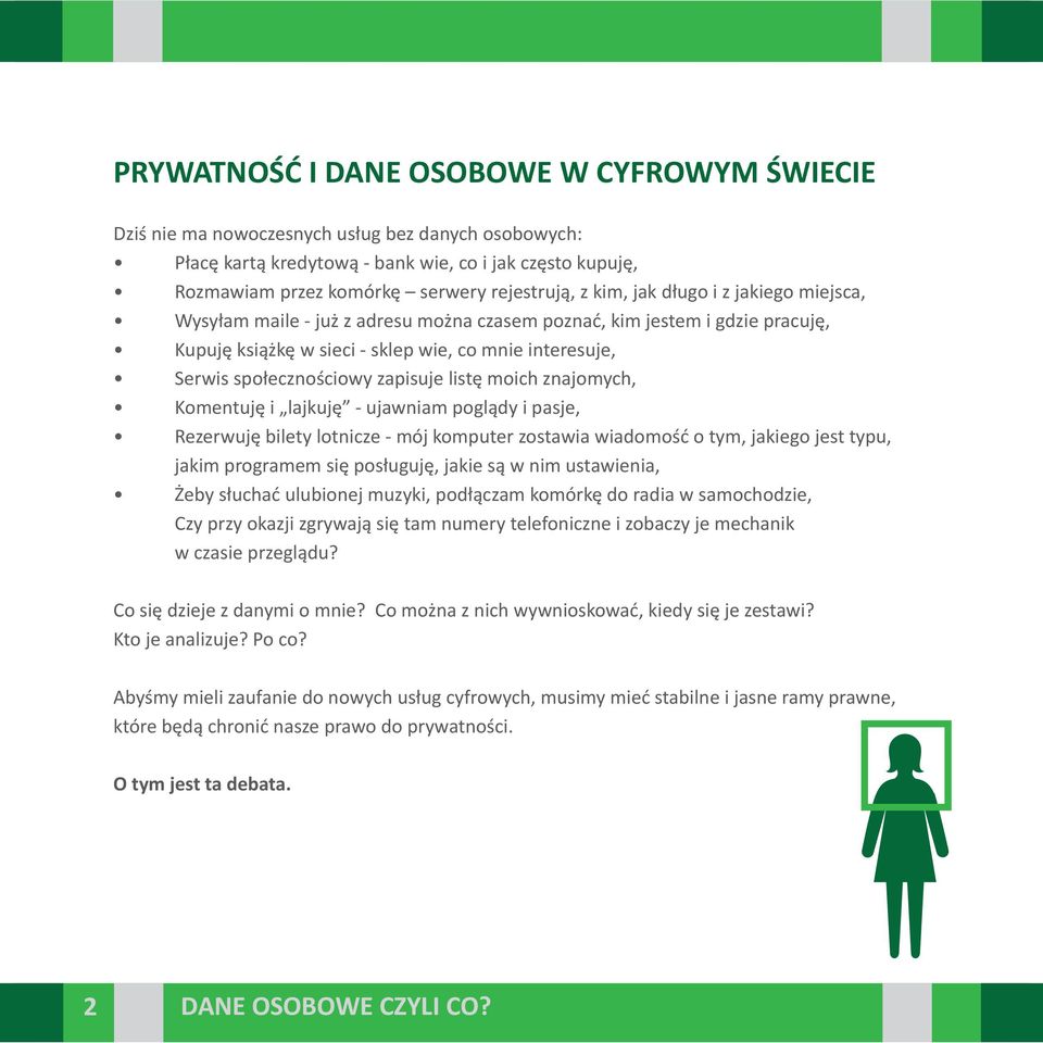 zapisuje listę moich znajomych, Komentuję i lajkuję - ujawniam poglądy i pasje, Rezerwuję bilety lotnicze - mój komputer zostawia wiadomość o tym, jakiego jest typu, jakim programem się posługuję,
