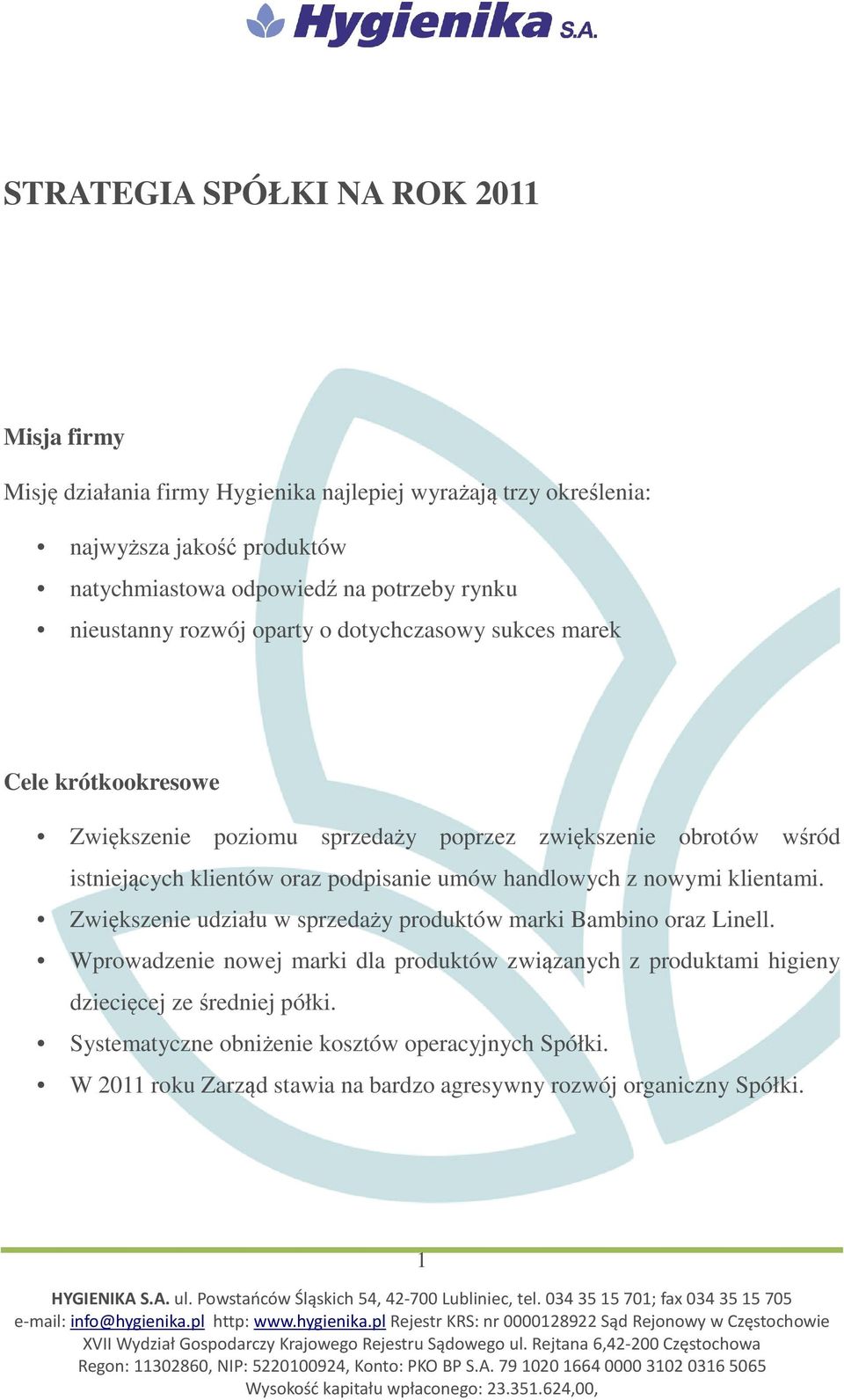 klientów oraz podpisanie umów handlowych z nowymi klientami. Zwiększenie udziału w sprzedaży produktów marki Bambino oraz Linell.