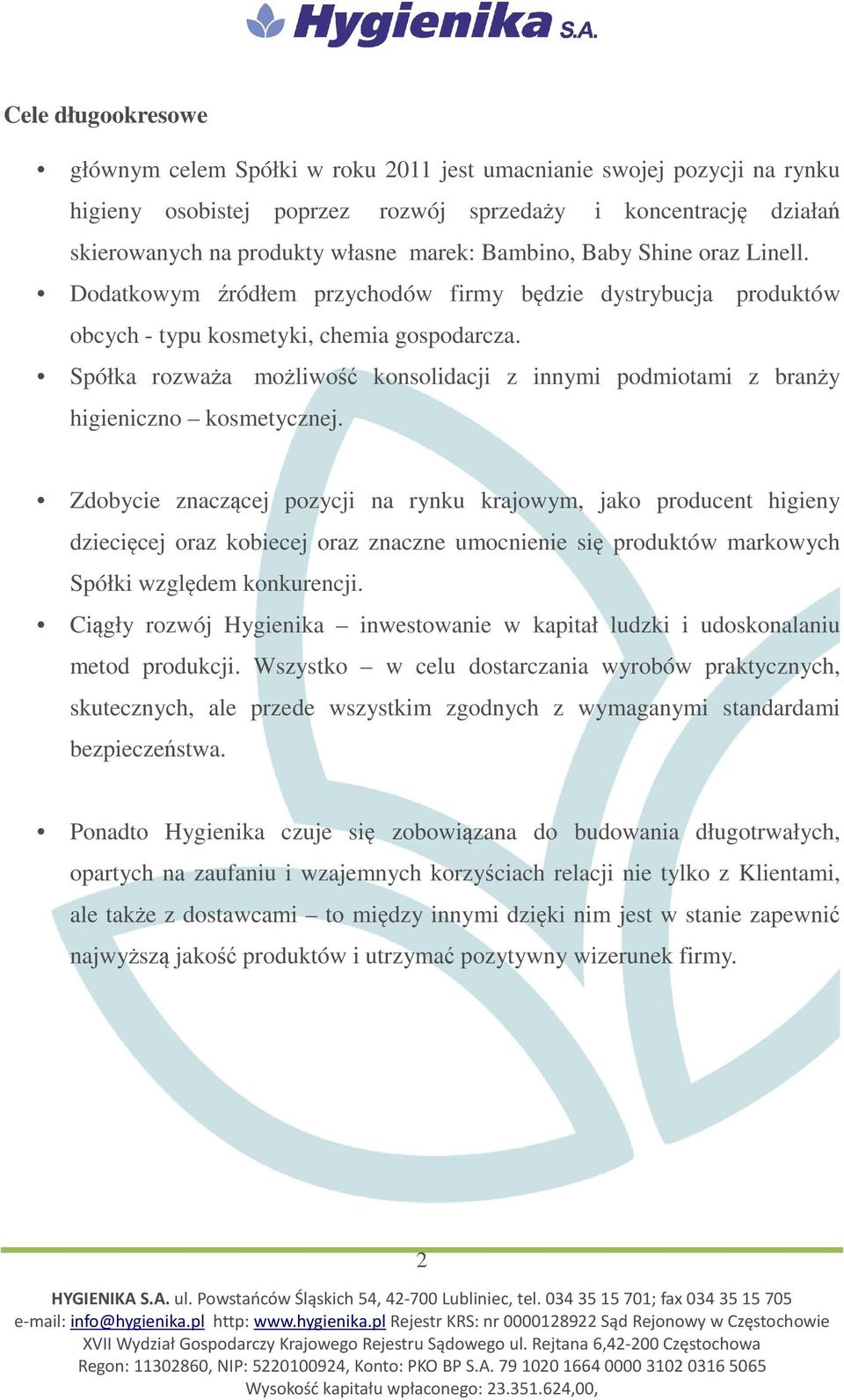 Spółka rozważa możliwość konsolidacji z innymi podmiotami z branży higieniczno kosmetycznej.