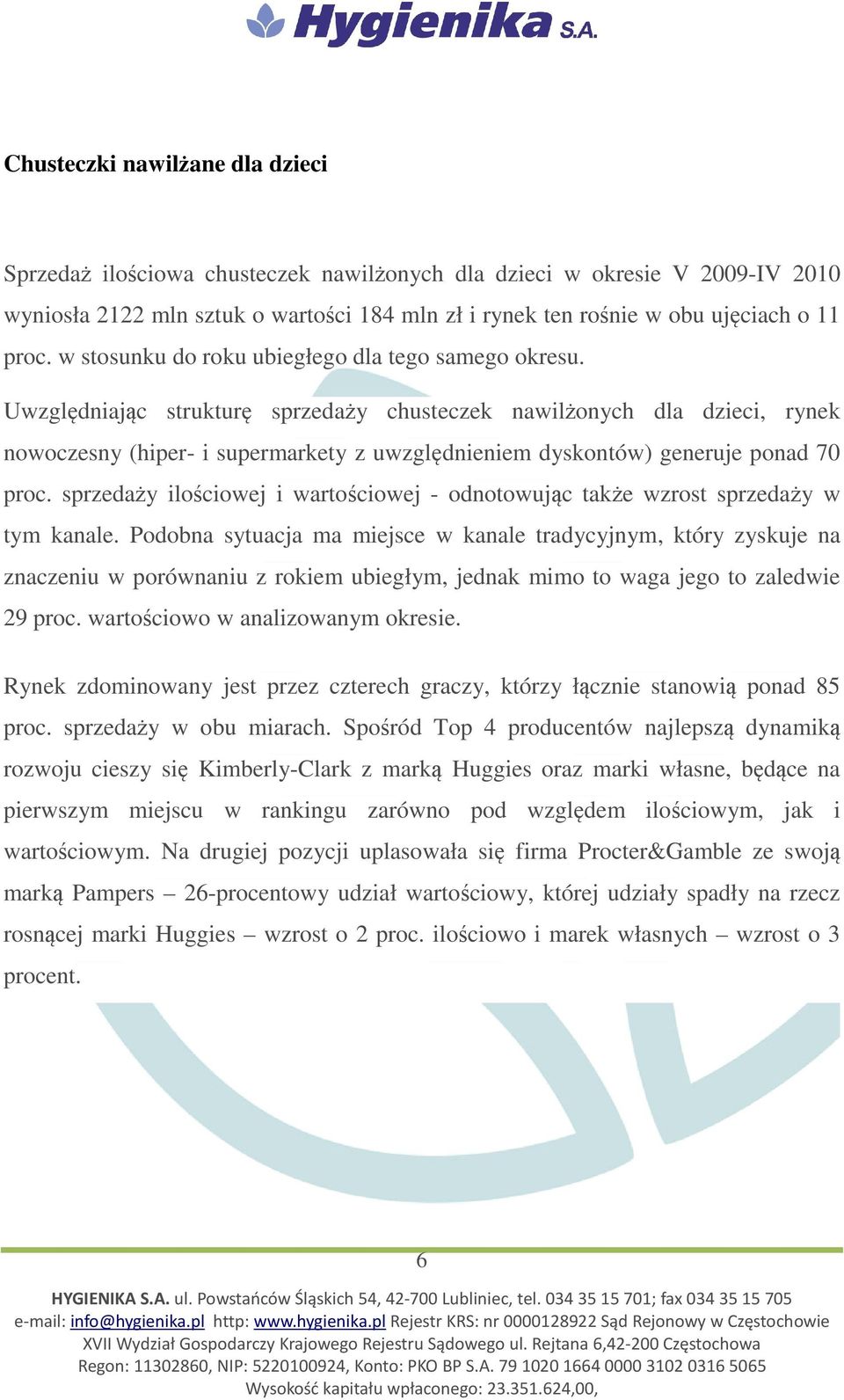 Uwzględniając strukturę sprzedaży chusteczek nawilżonych dla dzieci, rynek nowoczesny (hiper- i supermarkety z uwzględnieniem dyskontów) generuje ponad 70 proc.