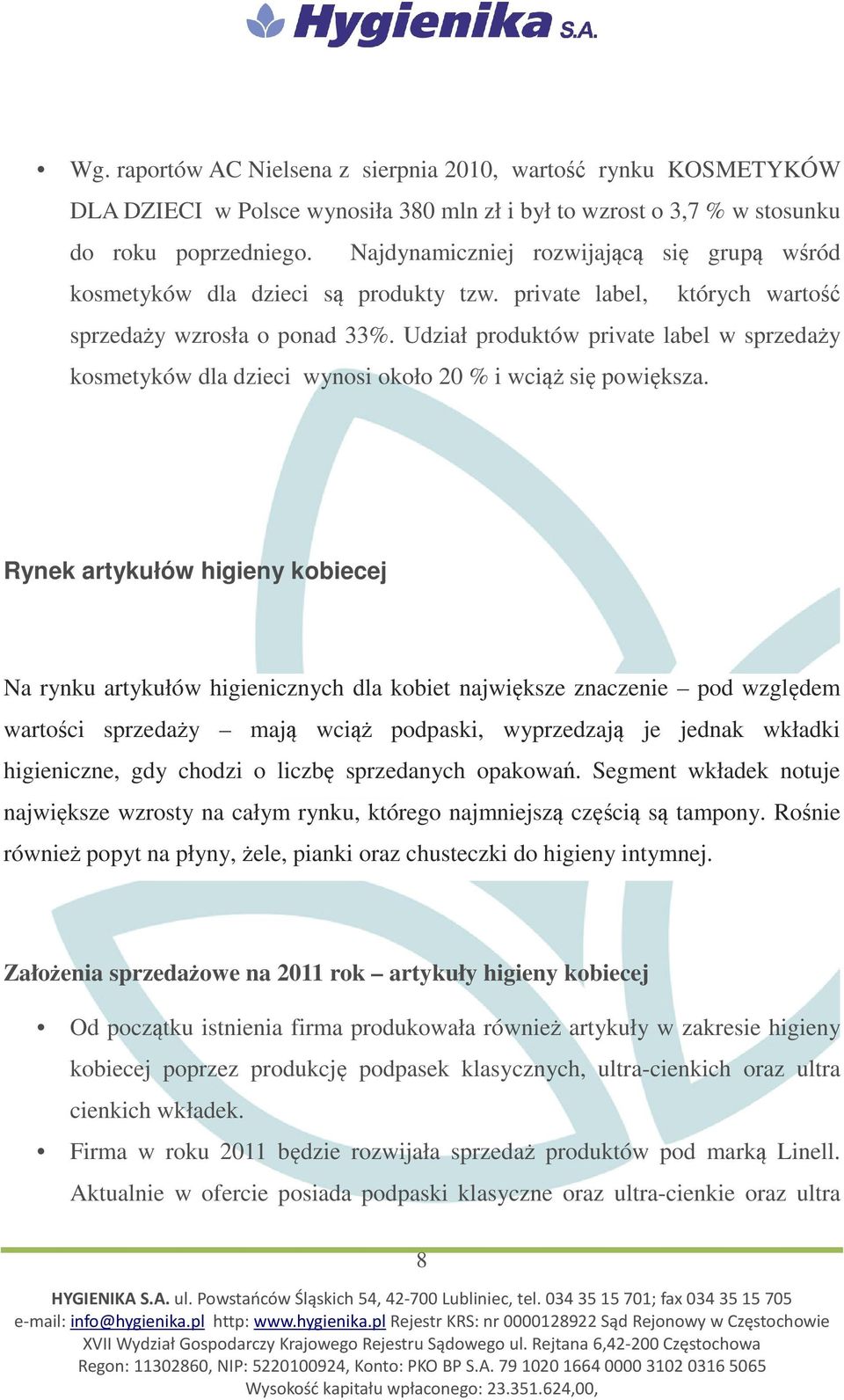 Udział produktów private label w sprzedaży kosmetyków dla dzieci wynosi około 20 % i wciąż się powiększa.
