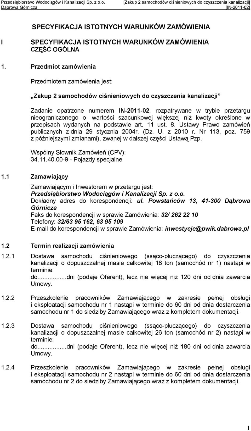 wartości szacunkowej większej niŝ kwoty określone w przepisach wydanych na podstawie art. 11 ust. 8. Ustawy Prawo zamówień publicznych z dnia 29 stycznia 2004r. (Dz. U. z 2010 r. Nr 113, poz.