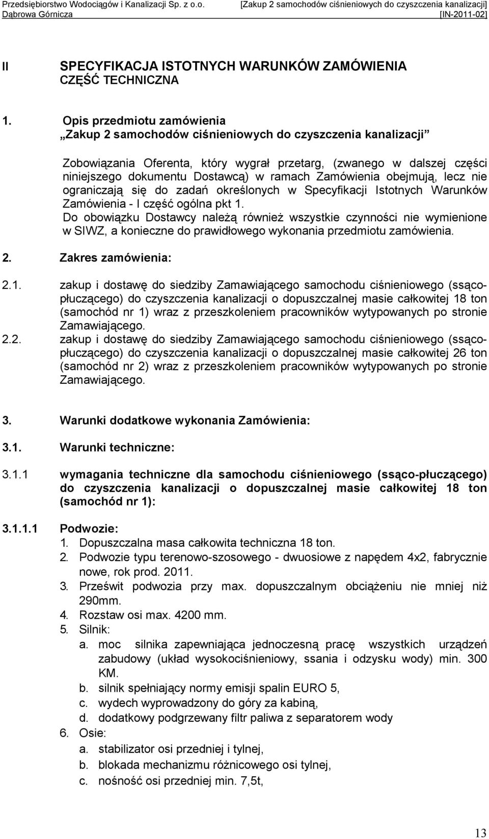 Zamówienia obejmują, lecz nie ograniczają się do zadań określonych w Specyfikacji Istotnych Warunków Zamówienia - I część ogólna pkt 1.