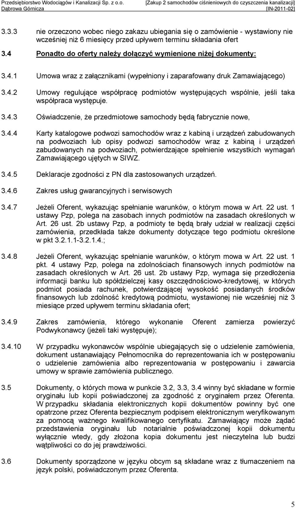 3.4.3 Oświadczenie, Ŝe przedmiotowe samochody będą fabrycznie nowe, 3.4.4 Karty katalogowe podwozi samochodów wraz z kabiną i urządzeń zabudowanych na podwoziach lub opisy podwozi samochodów wraz z