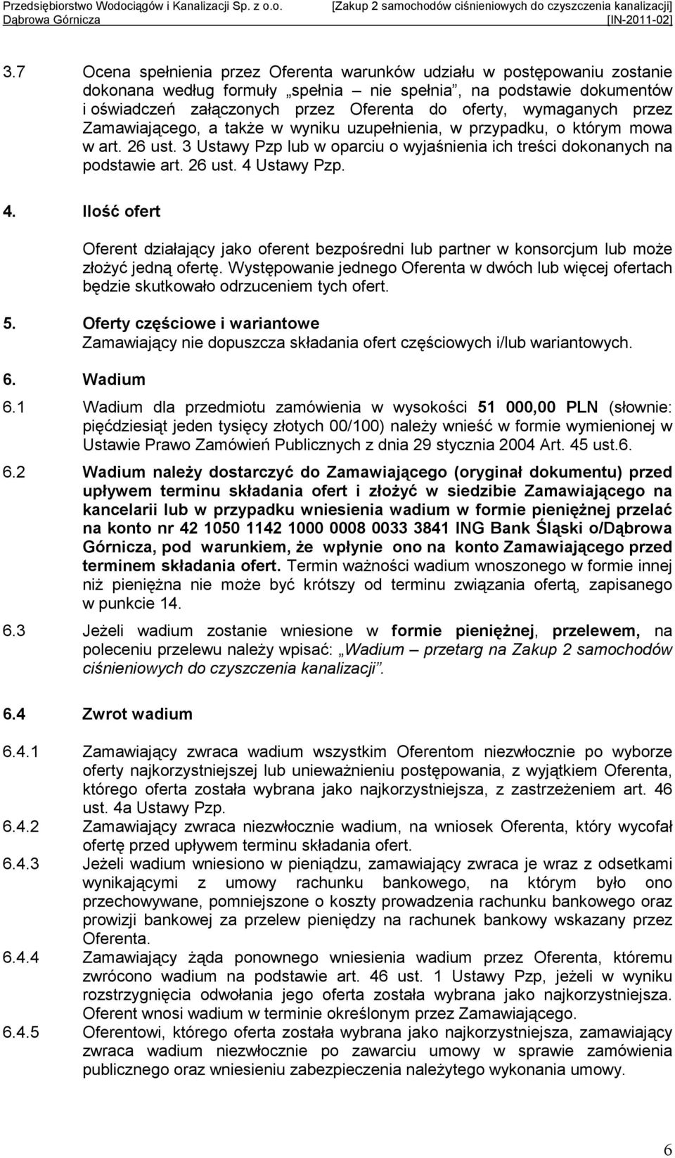 4. Ilość ofert Oferent działający jako oferent bezpośredni lub partner w konsorcjum lub moŝe złoŝyć jedną ofertę.