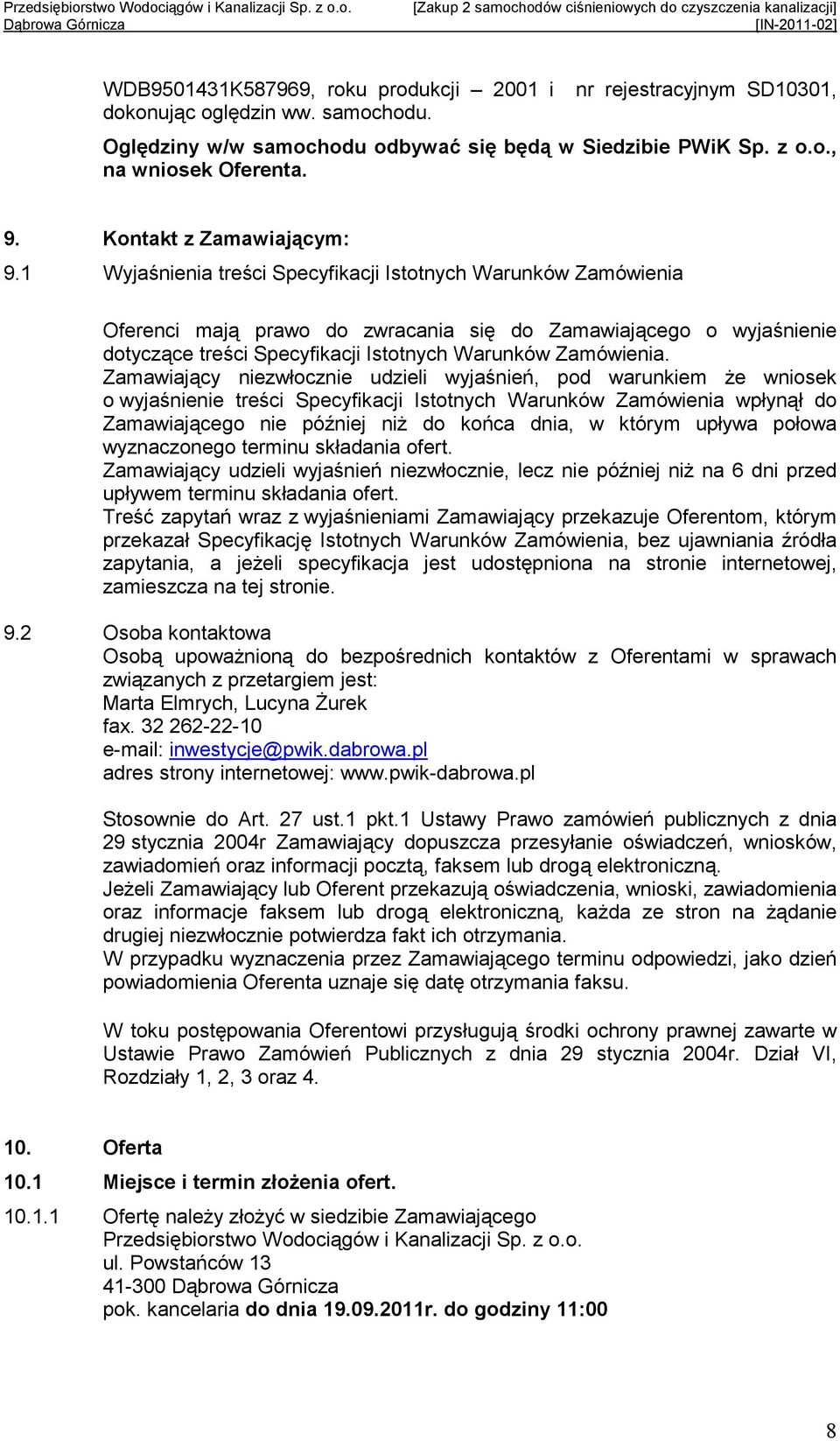 1 Wyjaśnienia treści Specyfikacji Istotnych Warunków Zamówienia Oferenci mają prawo do zwracania się do Zamawiającego o wyjaśnienie dotyczące treści Specyfikacji Istotnych Warunków Zamówienia.