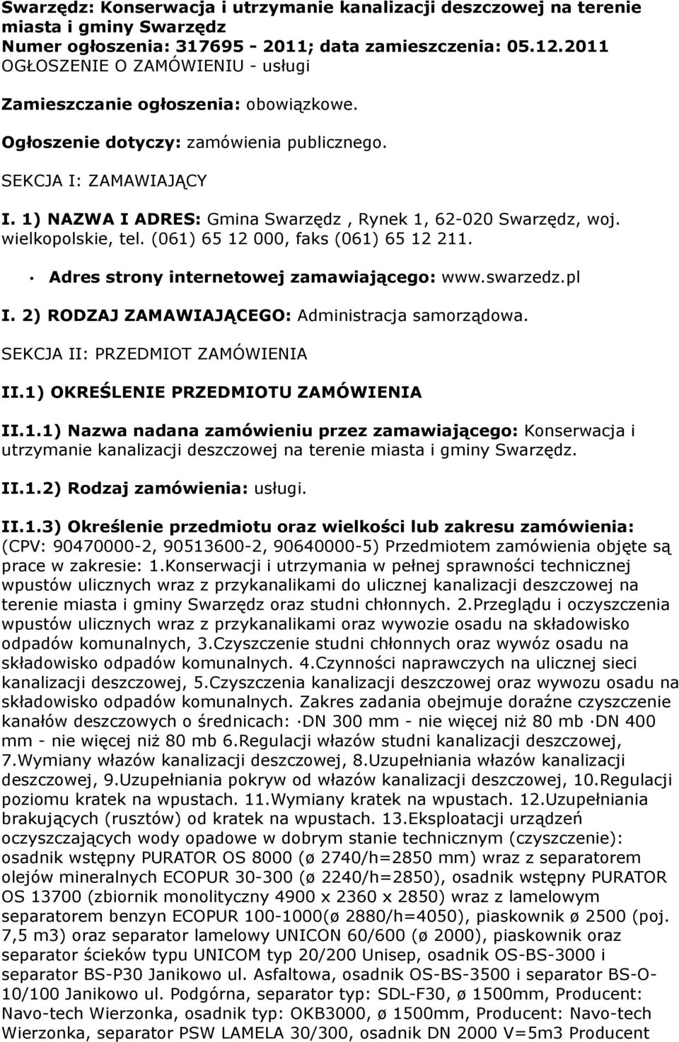 1) NAZWA I ADRES: Gmina Swarzędz, Rynek 1, 62-020 Swarzędz, woj. wielkopolskie, tel. (061) 65 12 000, faks (061) 65 12 211. Adres strony internetowej zamawiającego: www.swarzedz.pl I.