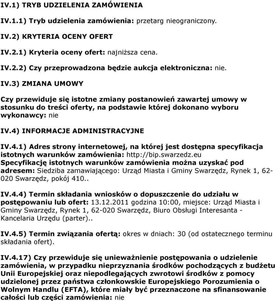 INFORMACJE ADMINISTRACYJNE IV.4.1) Adres strony internetowej, na której jest dostępna specyfikacja istotnych warunków zamówienia: http://bip.swarzedz.