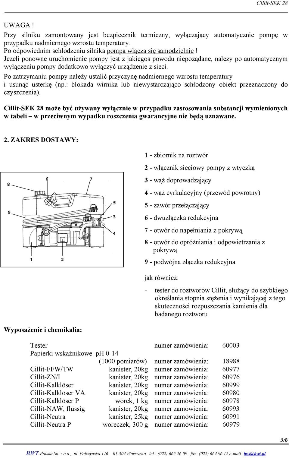 Jeżeli ponowne uruchomienie pompy jest z jakiegoś powodu niepożądane, należy po automatycznym wyłączeniu pompy dodatkowo wyłączyć urządzenie z sieci.