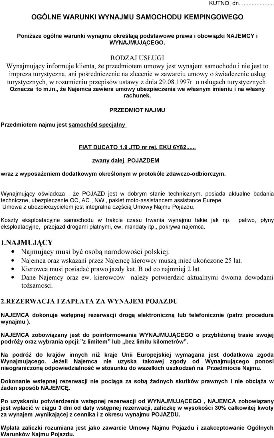 turystycznych, w rozumieniu przepisów ustawy z dnia 29.08.1997r. o usługach turystycznych. Oznacza to m.in., że Najemca zawiera umowy ubezpieczenia we własnym imieniu i na własny rachunek.