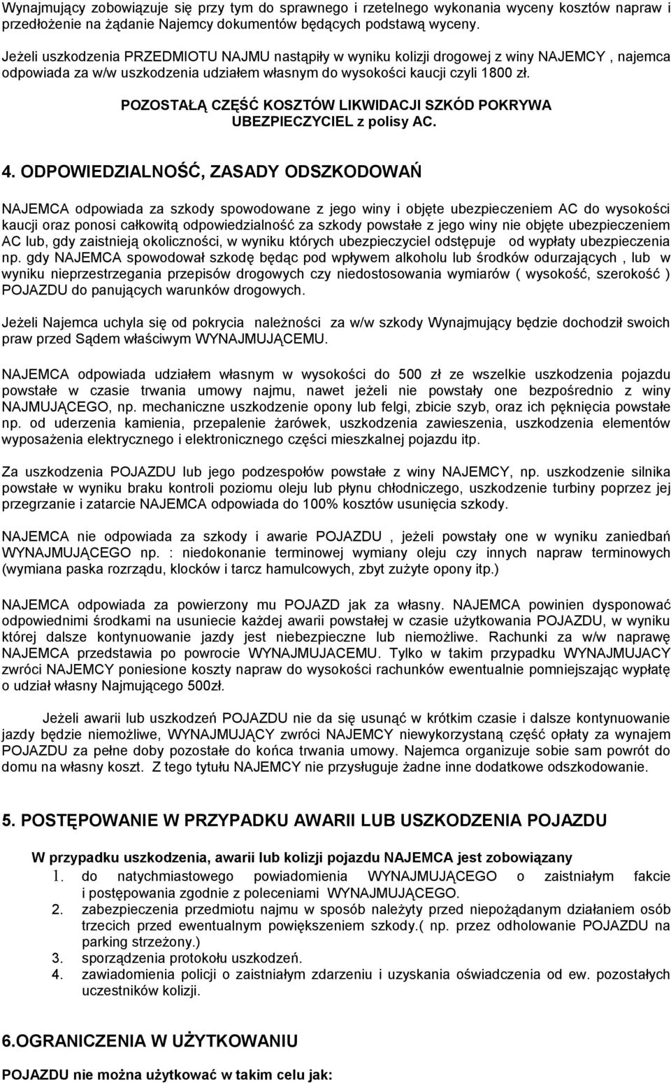 POZOSTAŁĄ CZĘŚĆ KOSZTÓW LIKWIDACJI SZKÓD POKRYWA UBEZPIECZYCIEL z polisy AC. 4.