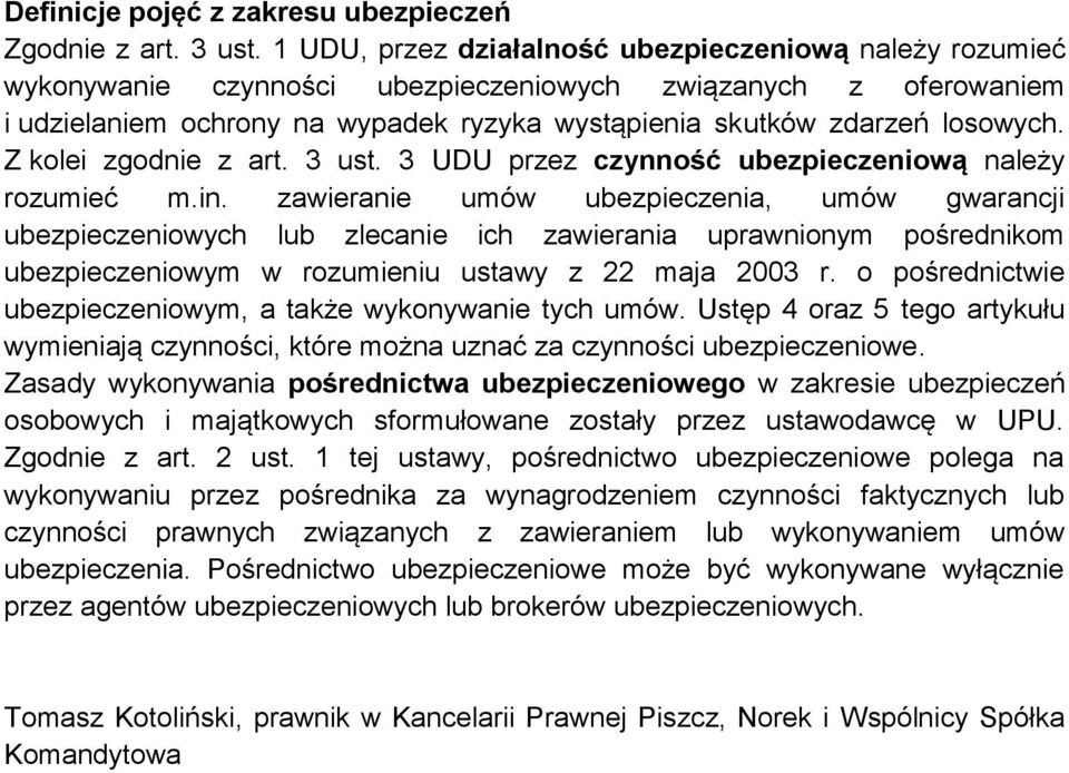 Z kolei zgodnie z art. 3 ust. 3 UDU przez czynność ubezpieczeniową należy rozumieć m.in.