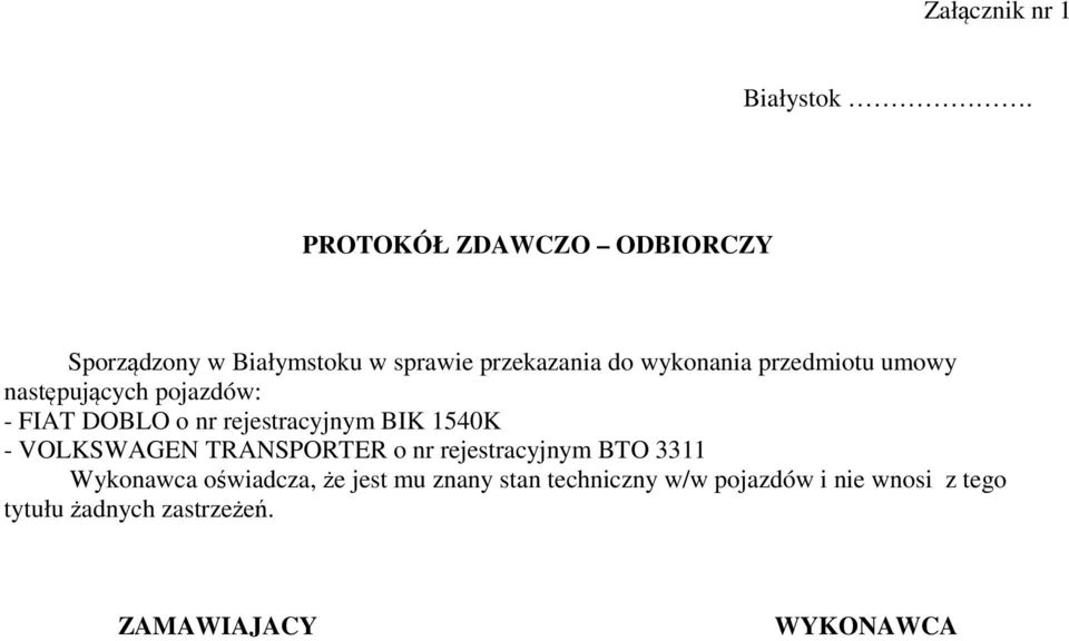 przedmiotu umowy następujących pojazdów: - FIAT DOBLO o nr rejestracyjnym BIK 1540K - VOLKSWAGEN