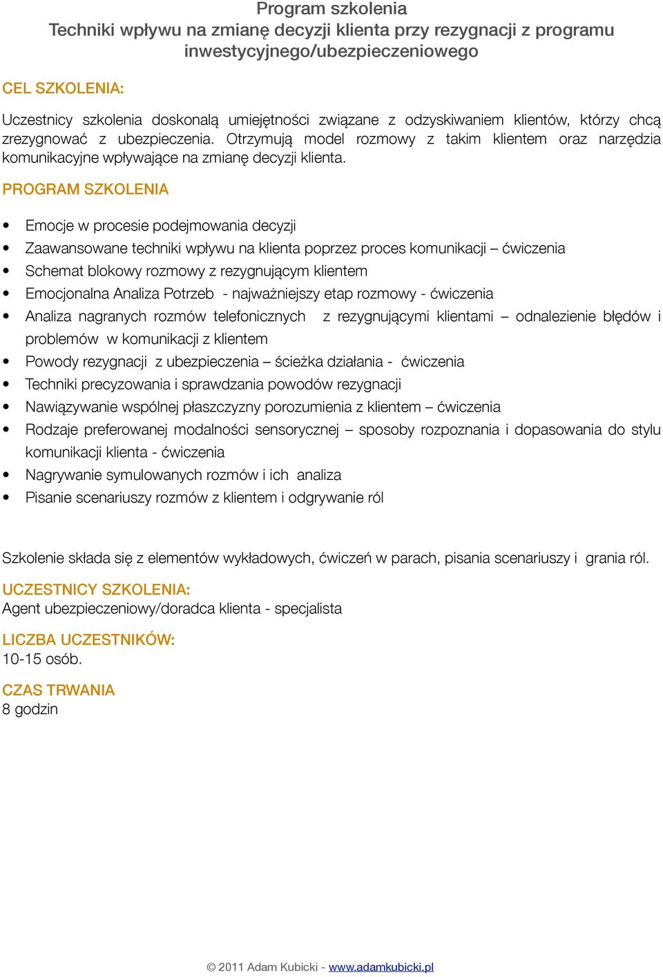 Emocje w procesie podejmowania decyzji Zaawansowane techniki wpływu na klienta poprzez proces komunikacji ćwiczenia Schemat blokowy rozmowy z rezygnującym klientem Emocjonalna Analiza Potrzeb -