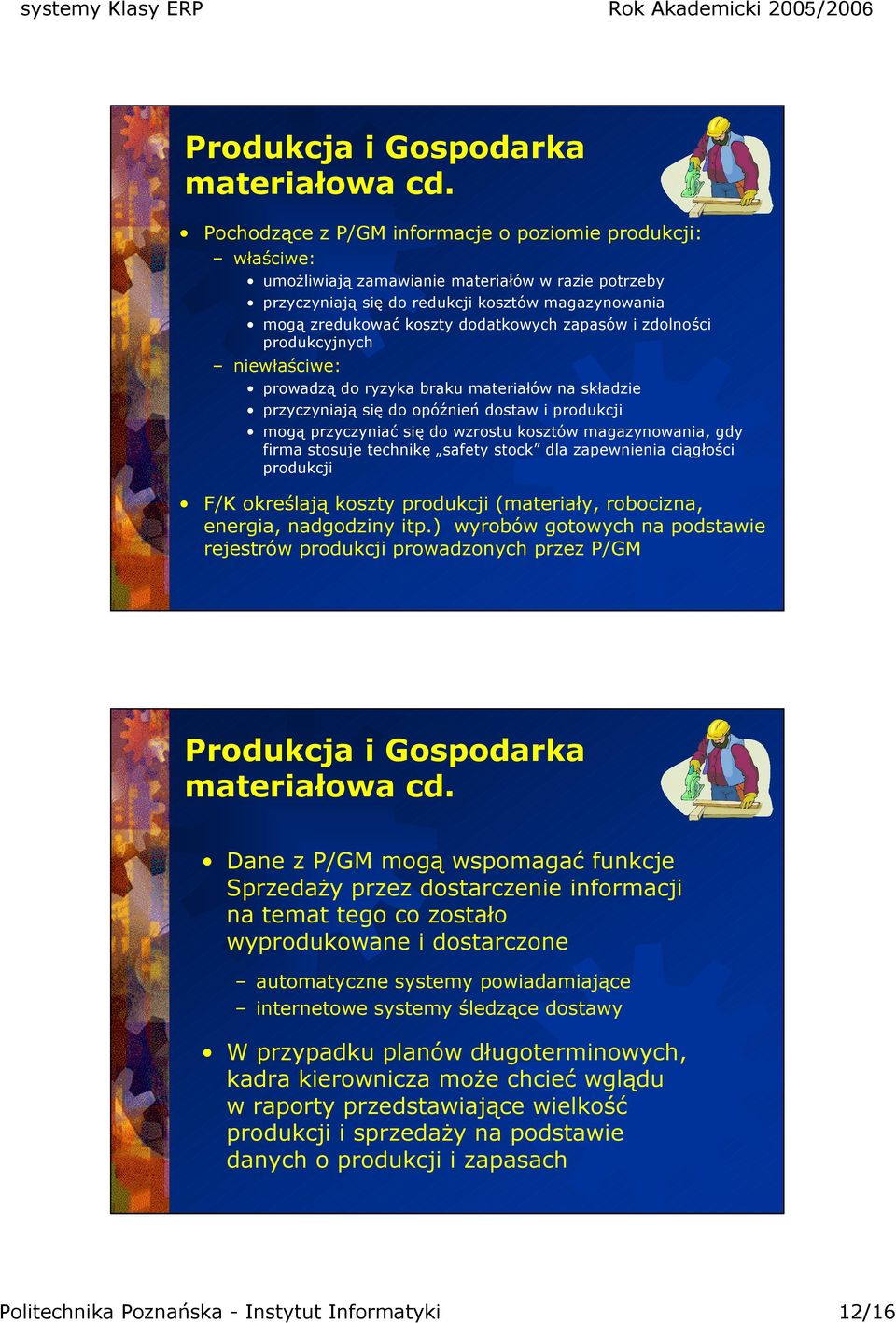 zapasów i zdolności produkcyjnych niewłaściwe: prowadzą do ryzyka braku materiałów na składzie przyczyniają się do opóźnień dostaw i produkcji mogą przyczyniać się do wzrostu kosztów magazynowania,