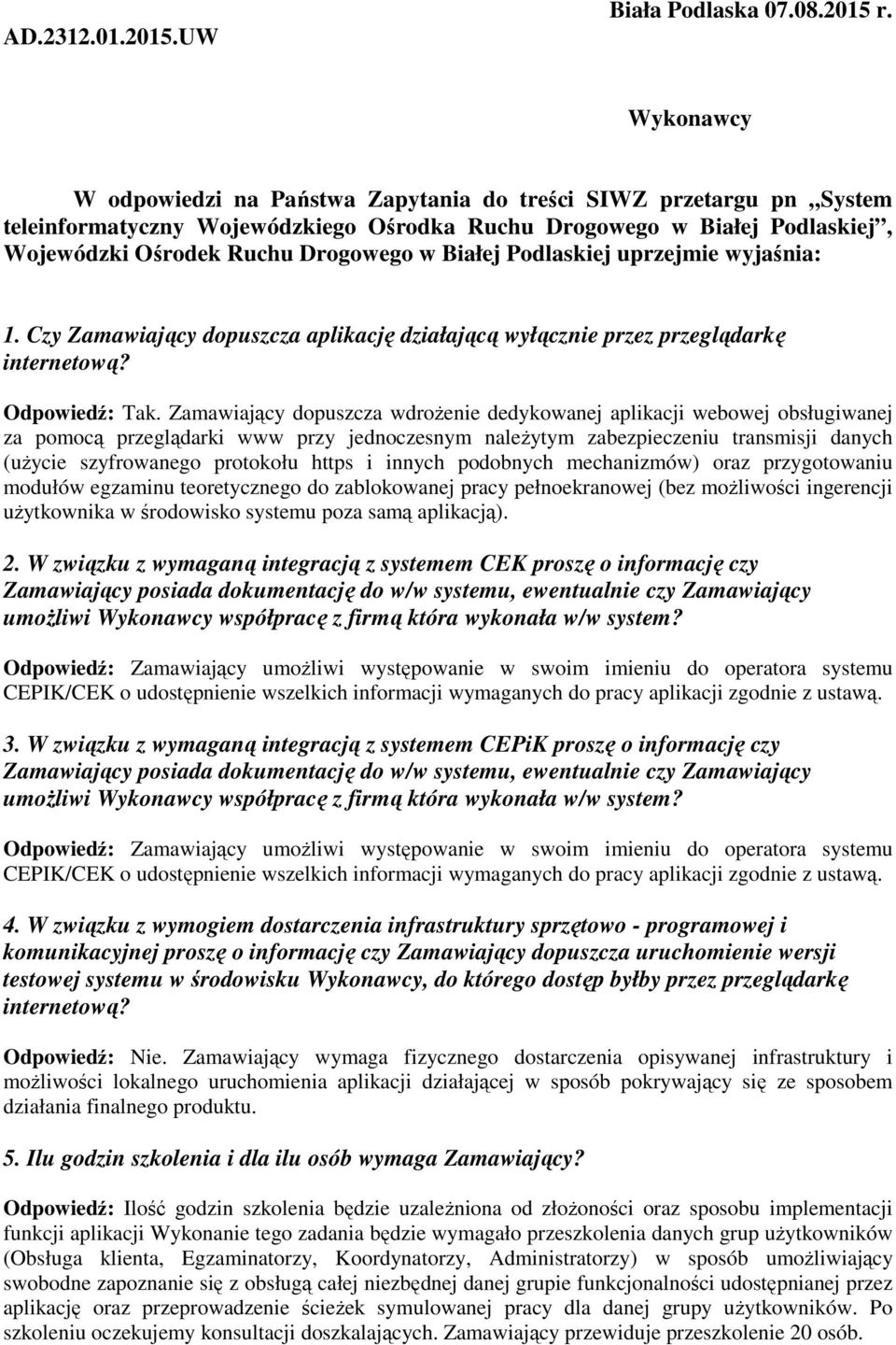 Podlaskiej uprzejmie wyjaśnia: 1. Czy Zamawiający dopuszcza aplikację działającą wyłącznie przez przeglądarkę internetową? Odpowiedź: Tak.