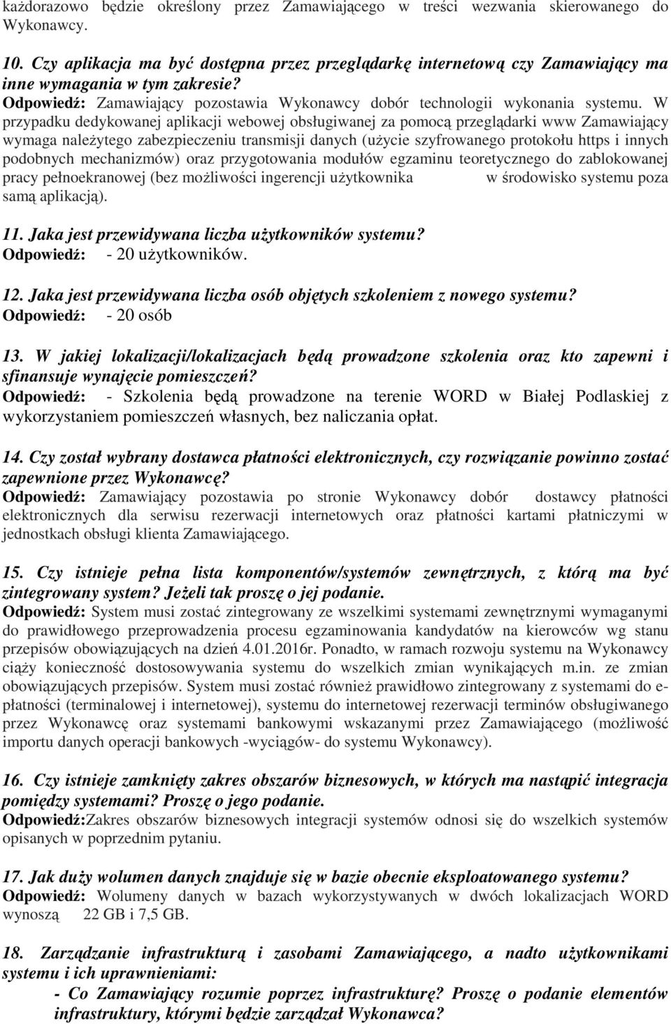 W przypadku dedykowanej aplikacji webowej obsługiwanej za pomocą przeglądarki www Zamawiający wymaga należytego zabezpieczeniu transmisji danych (użycie szyfrowanego protokołu https i innych