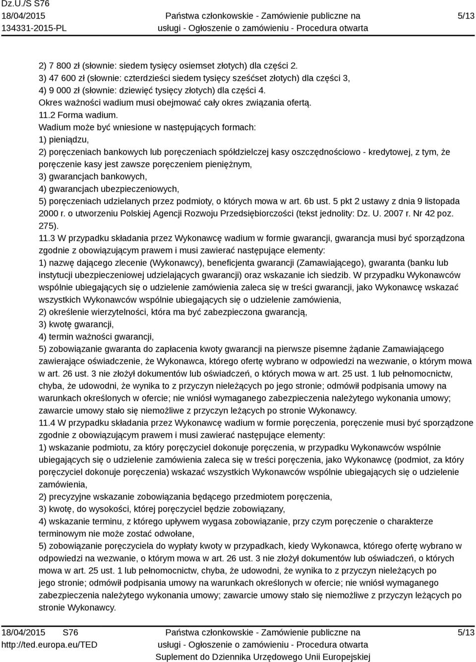 Okres ważności wadium musi obejmować cały okres związania ofertą. 11.2 Forma wadium.