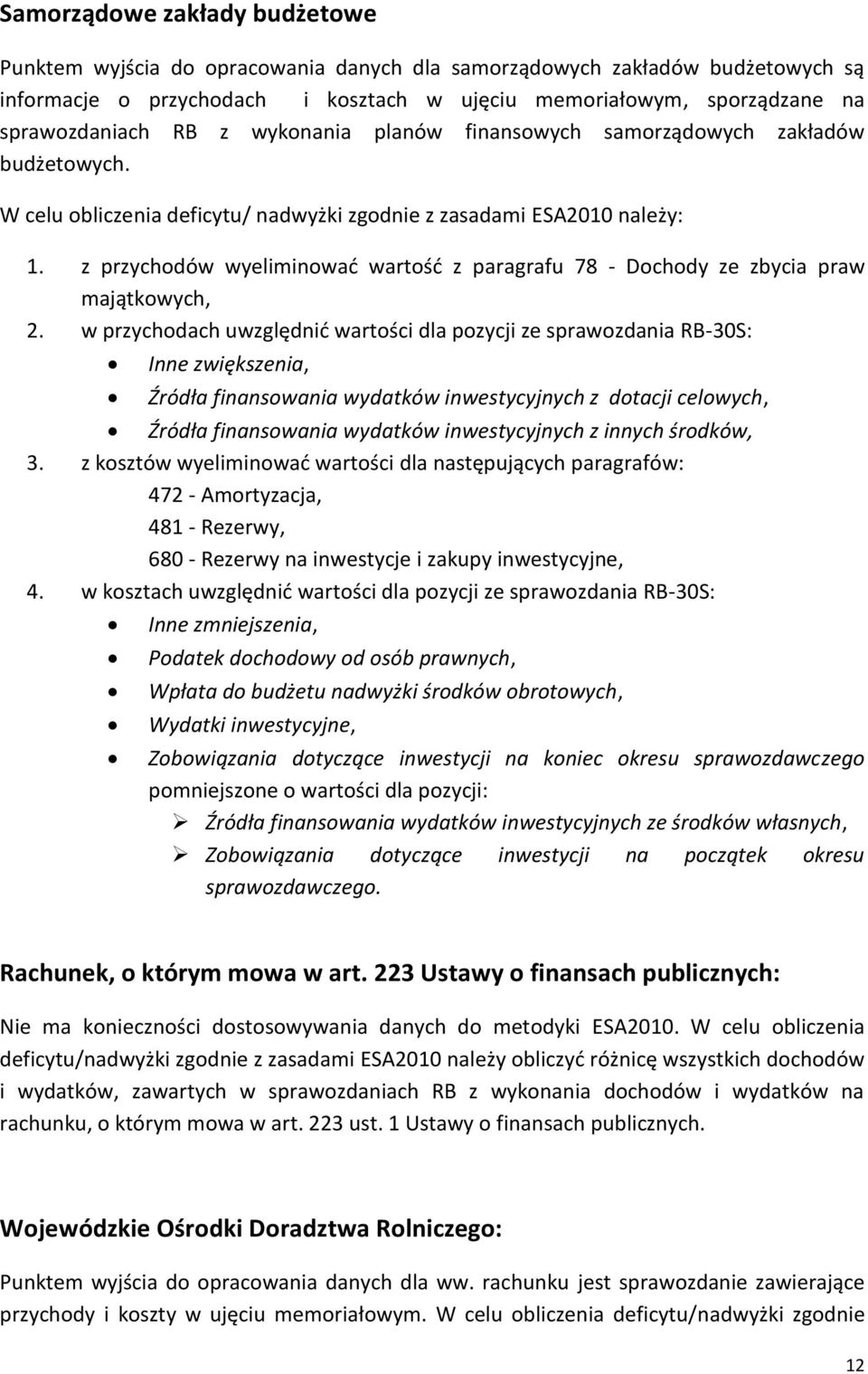 z przychodów wyeliminować wartość z paragrafu 78 - Dochody ze zbycia praw majątkowych, 2.