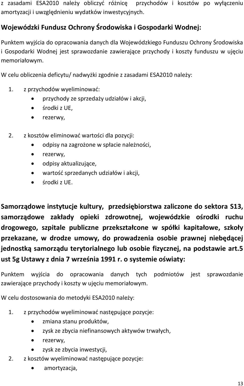 przychody i koszty funduszu w ujęciu memoriałowym. W celu obliczenia deficytu/ nadwyżki zgodnie z zasadami ESA2010 należy: 1.