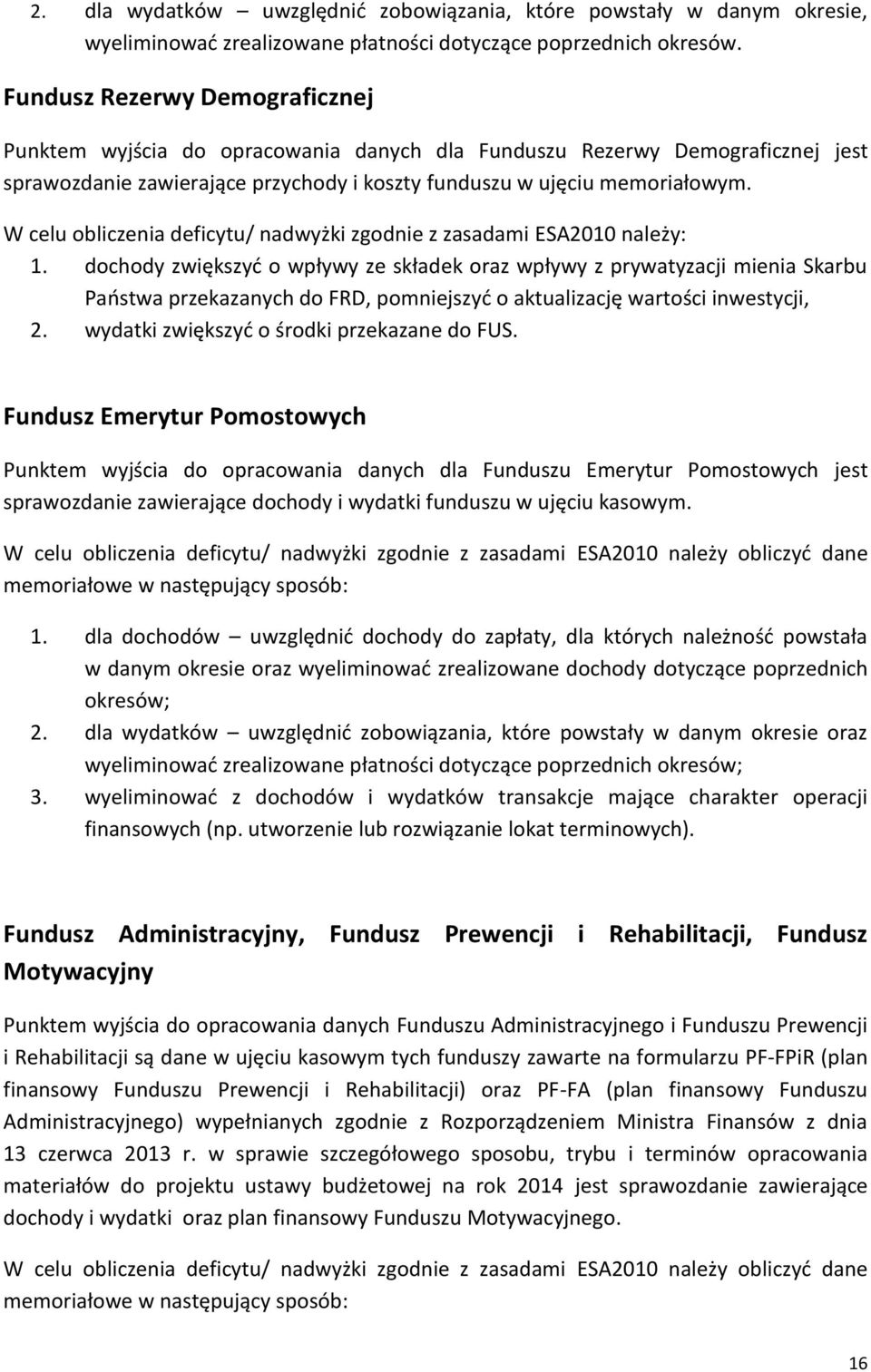 W celu obliczenia deficytu/ nadwyżki zgodnie z zasadami ESA2010 należy: 1.