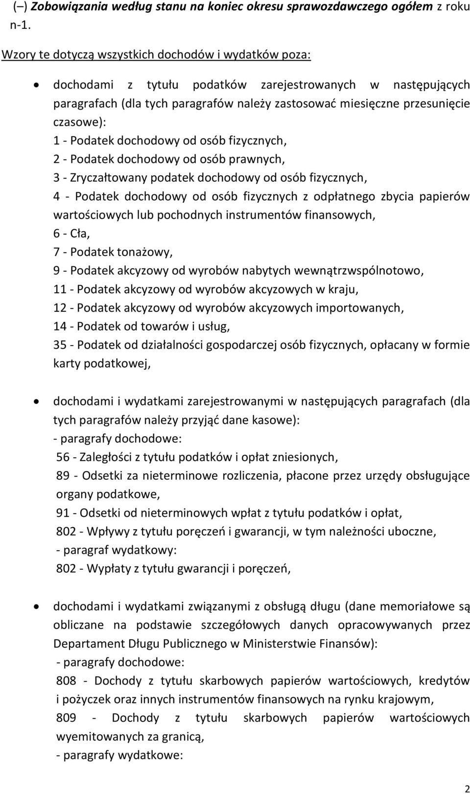 1 - Podatek dochodowy od osób fizycznych, 2 - Podatek dochodowy od osób prawnych, 3 - Zryczałtowany podatek dochodowy od osób fizycznych, 4 - Podatek dochodowy od osób fizycznych z odpłatnego zbycia