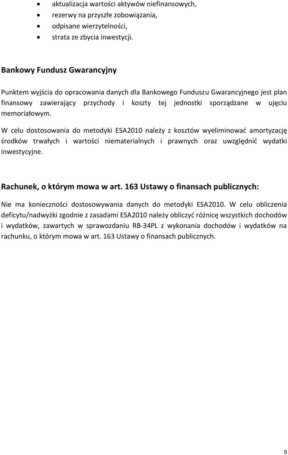memoriałowym. W celu dostosowania do metodyki ESA2010 należy z kosztów wyeliminować amortyzację środków trwałych i wartości niematerialnych i prawnych oraz uwzględnić wydatki inwestycyjne.