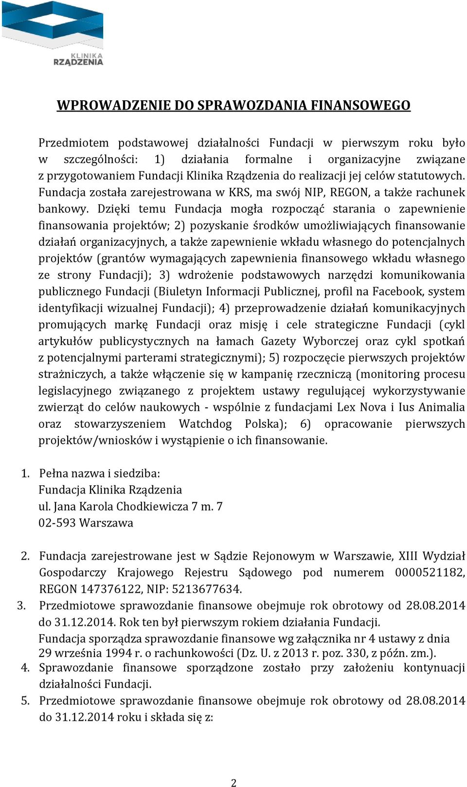 Dzięki temu Fundacja mogła rozpocząć starania o zapewnienie finansowania projektów; 2) pozyskanie środków umożliwiających finansowanie działań organizacyjnych, a także zapewnienie wkładu własnego do