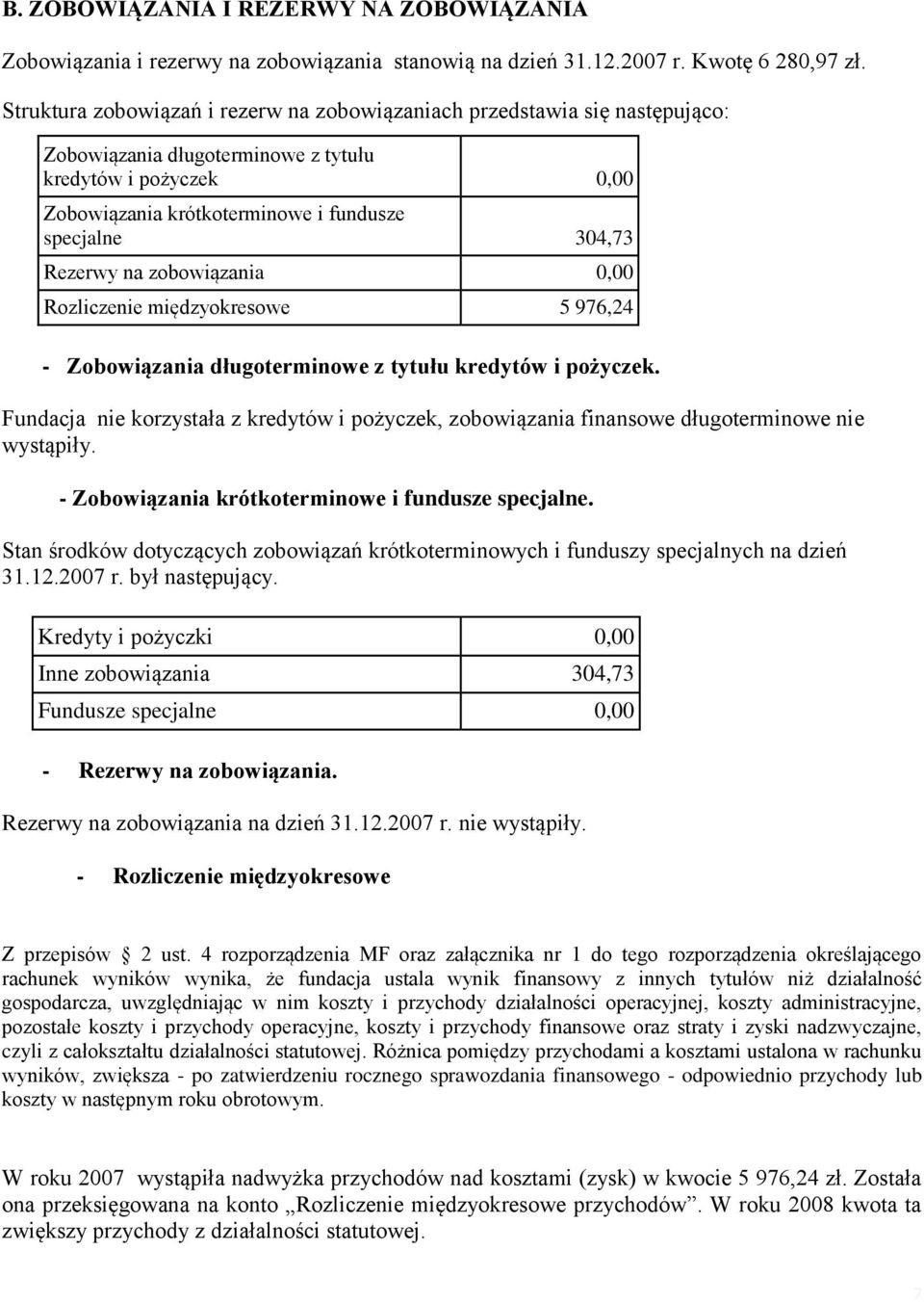 Rezerwy na zobowiązania 0,00 Rozliczenie międzyokresowe 5 976,24 - Zobowiązania długoterminowe z tytułu kredytów i pożyczek.