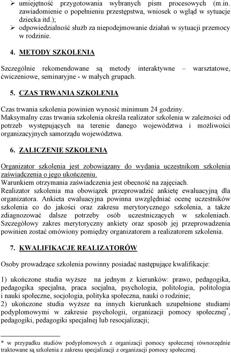 METODY SZKOLENIA Szczególnie rekomendowane są metody interaktywne warsztatowe, ćwiczeniowe, seminaryjne - w małych grupach. 5.