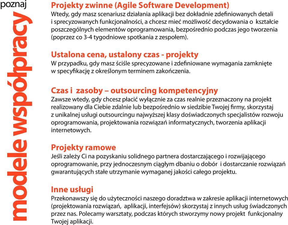 Ustalona cena, ustalony czas - projekty W przypadku, gdy masz ściśle sprecyzowane i zdefiniowane wymagania zamknięte w specyfikację z określonym terminem zakończenia.