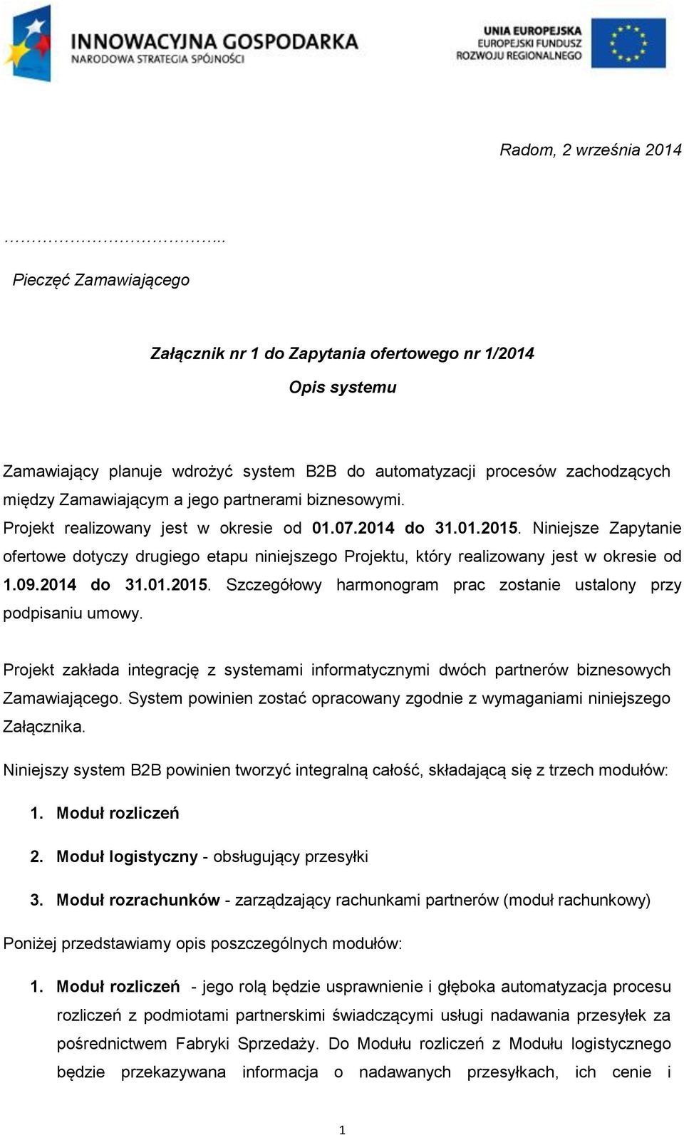 partnerami biznesowymi. Projekt realizowany jest w okresie od 01.07.2014 do 31.01.2015. Niniejsze Zapytanie ofertowe dotyczy drugiego etapu niniejszego Projektu, który realizowany jest w okresie od 1.