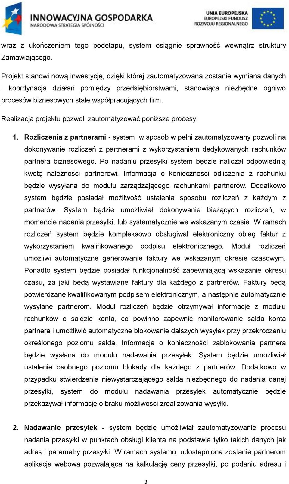 współpracujących firm. Realizacja projektu pozwoli zautomatyzować poniższe procesy: 1.