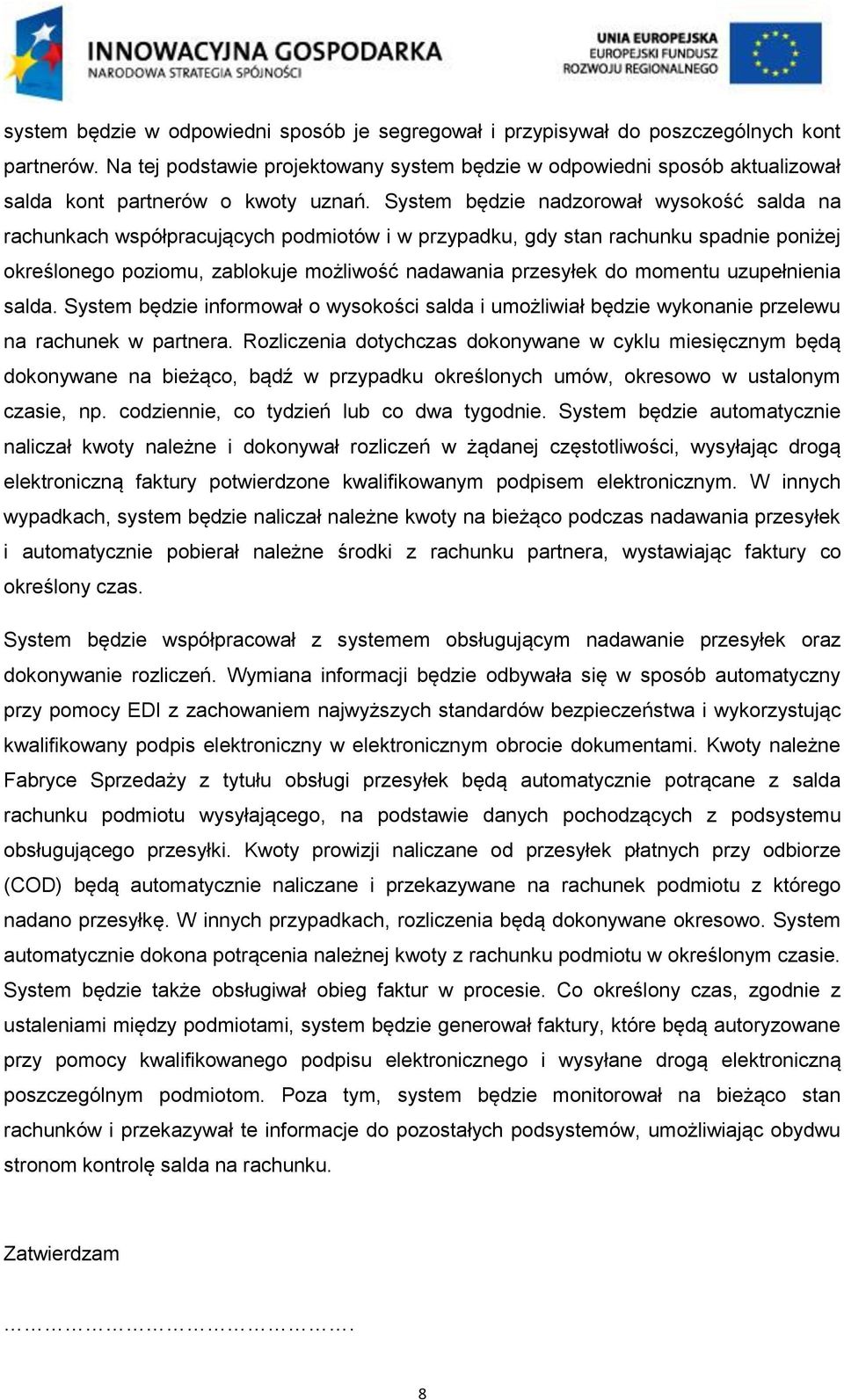 System będzie nadzorował wysokość salda na rachunkach współpracujących podmiotów i w przypadku, gdy stan rachunku spadnie poniżej określonego poziomu, zablokuje możliwość nadawania przesyłek do